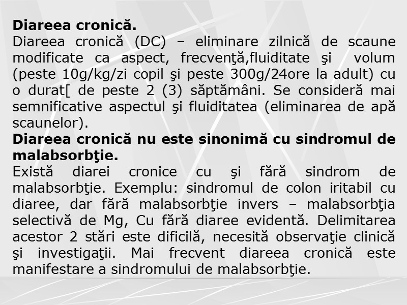 Diareea cronică. Diareea cronică (DC) – eliminare zilnică de scaune modificate ca aspect, frecvenţă,fluiditate